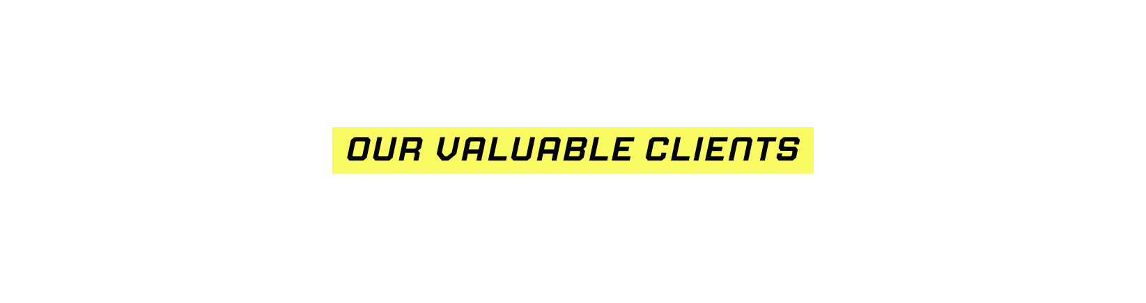 Our VALUABLE Clients